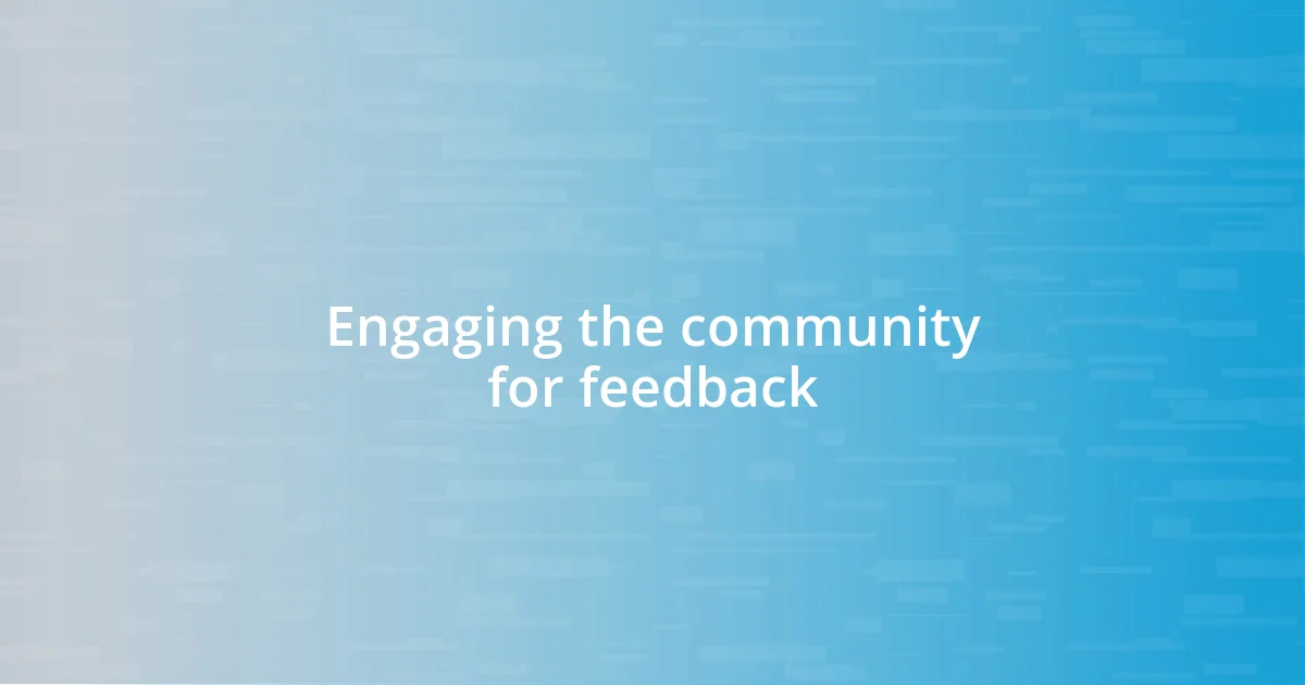 Engaging the community for feedback