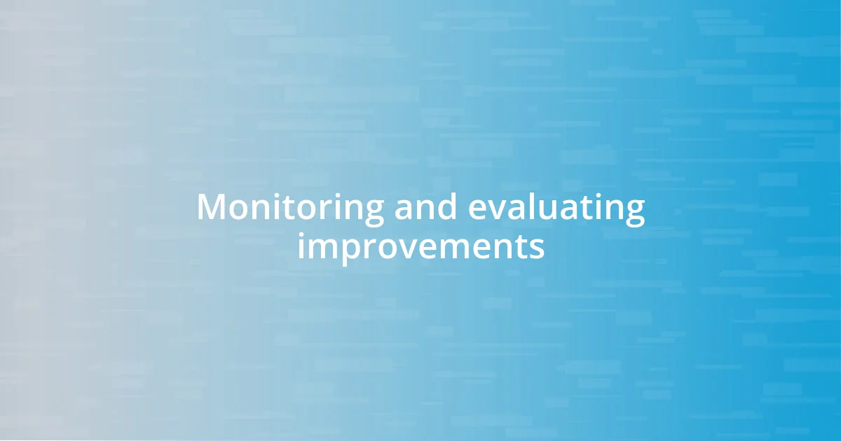 Monitoring and evaluating improvements