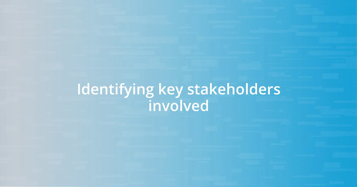 Identifying key stakeholders involved