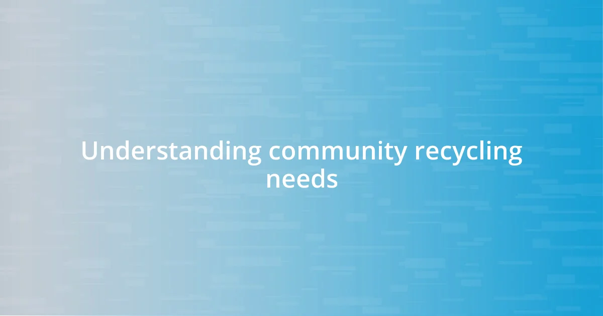 Understanding community recycling needs