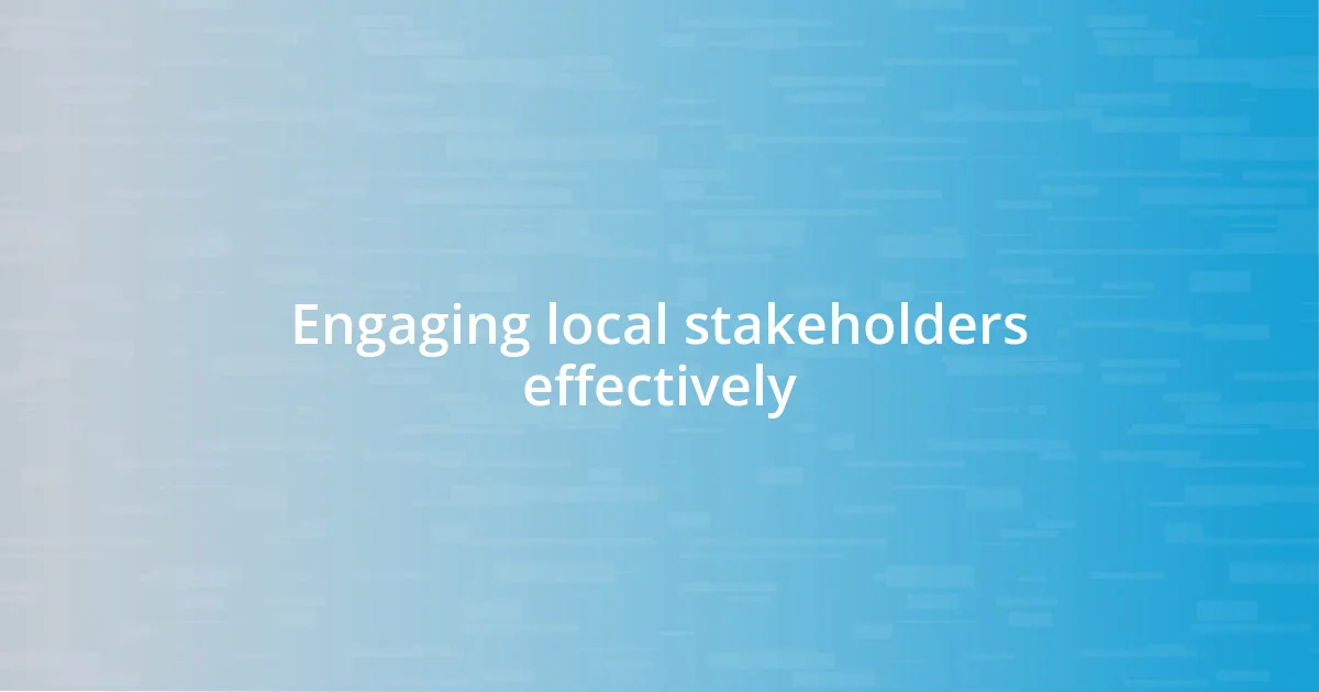 Engaging local stakeholders effectively