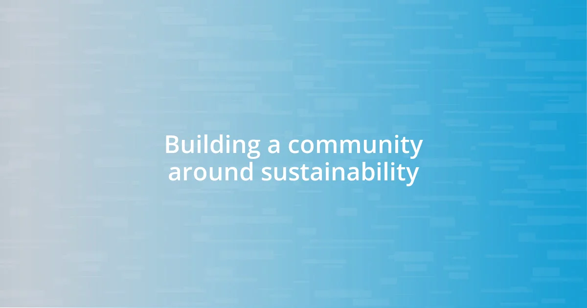 Building a community around sustainability