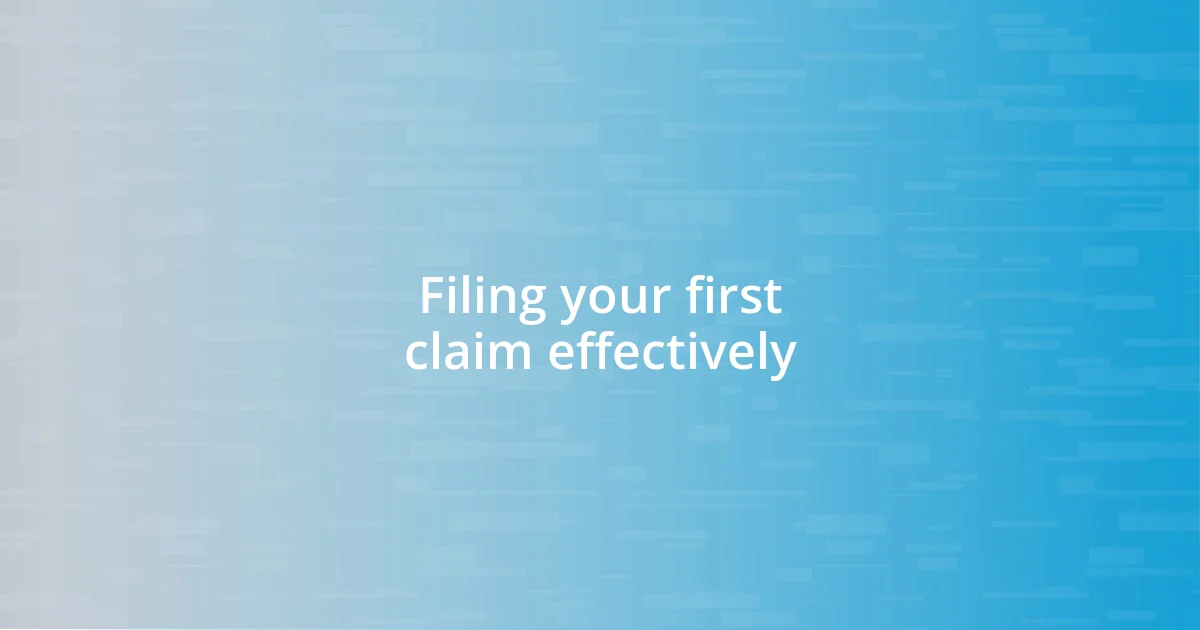 Filing your first claim effectively