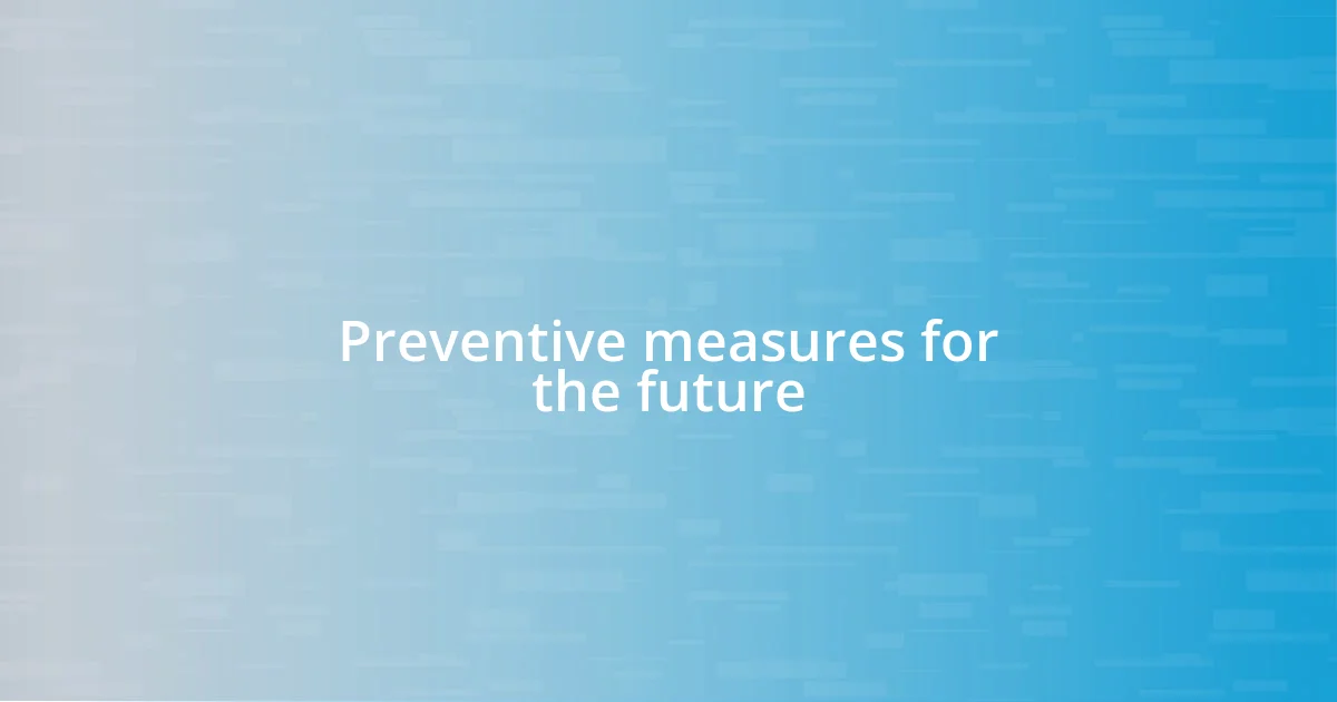 Preventive measures for the future