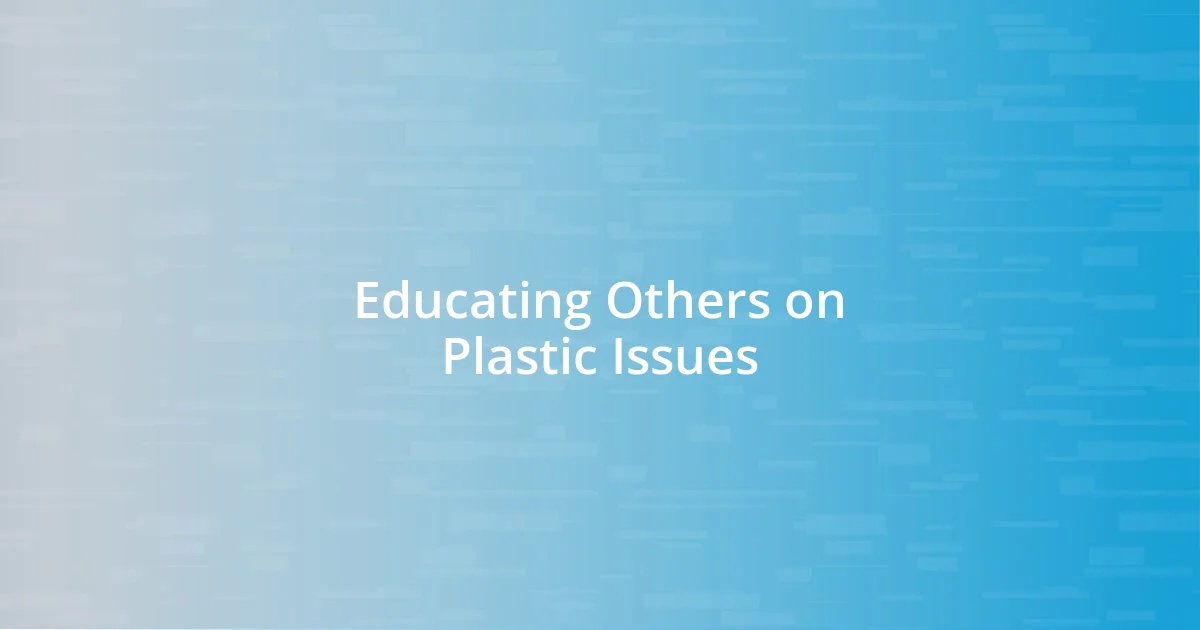 Educating Others on Plastic Issues