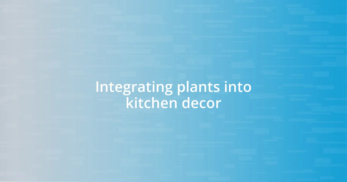 Integrating plants into kitchen decor