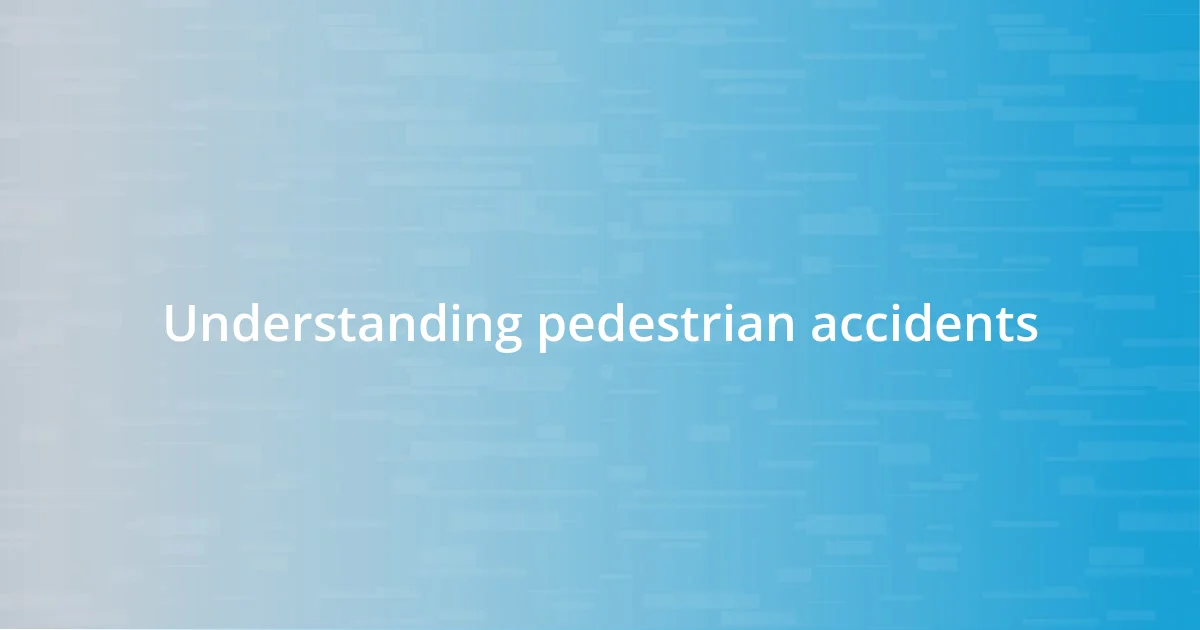 Understanding pedestrian accidents