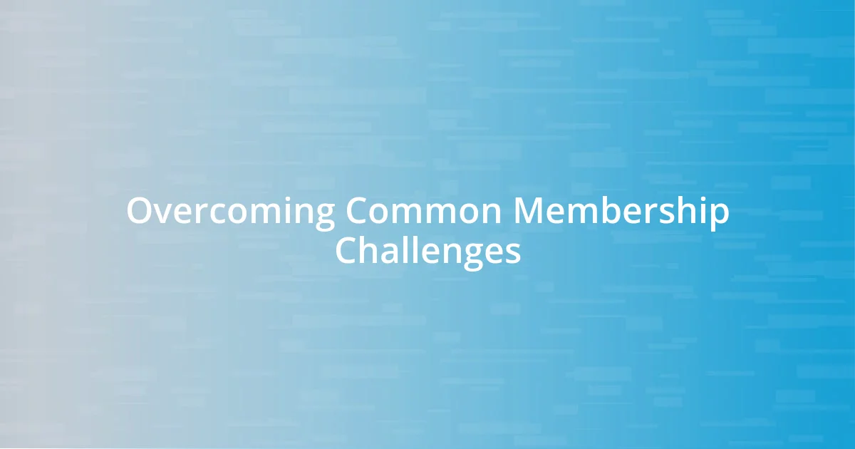 Overcoming Common Membership Challenges