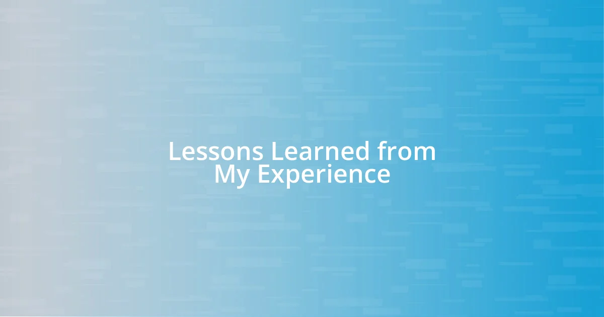 Lessons Learned from My Experience