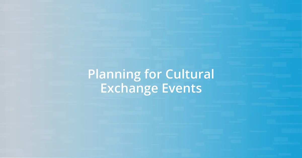 Planning for Cultural Exchange Events