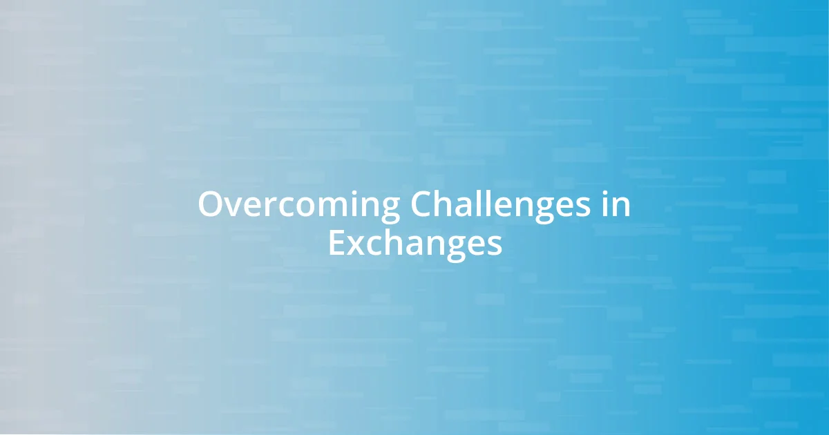 Overcoming Challenges in Exchanges