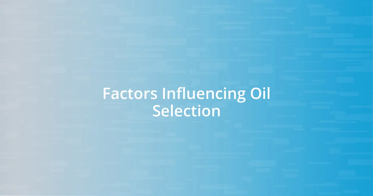 Factors Influencing Oil Selection