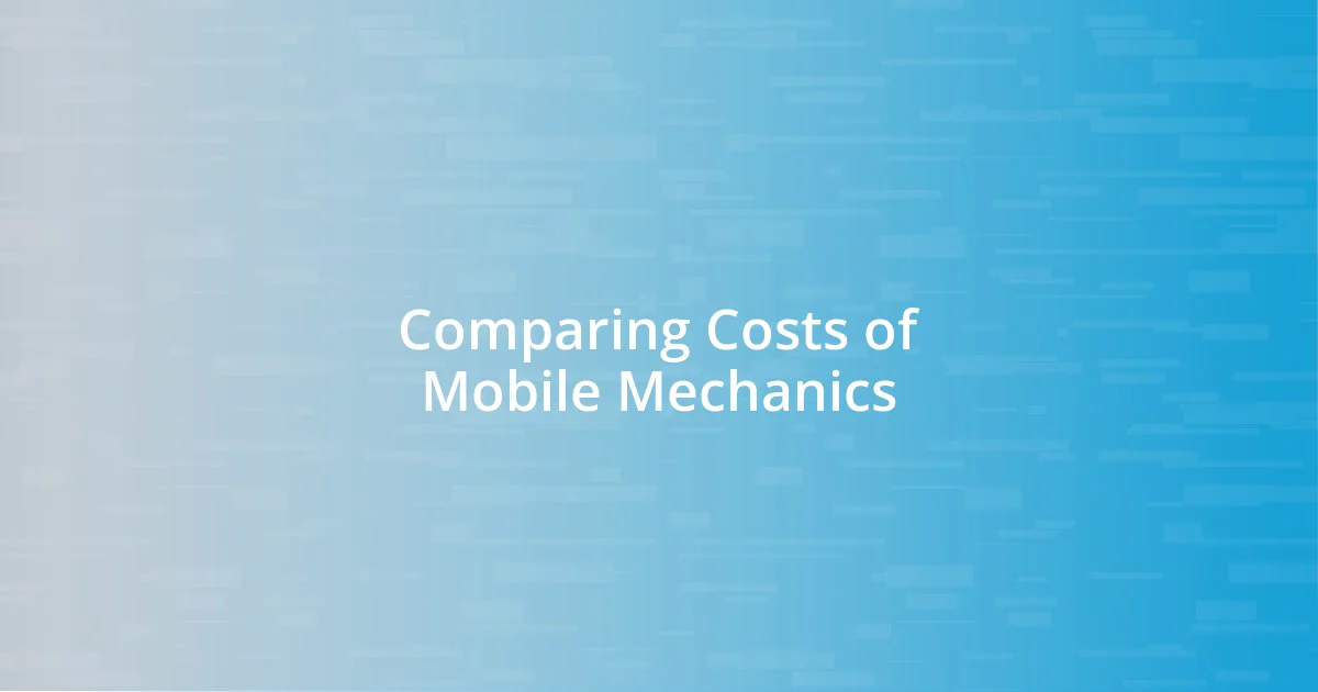 Comparing Costs of Mobile Mechanics