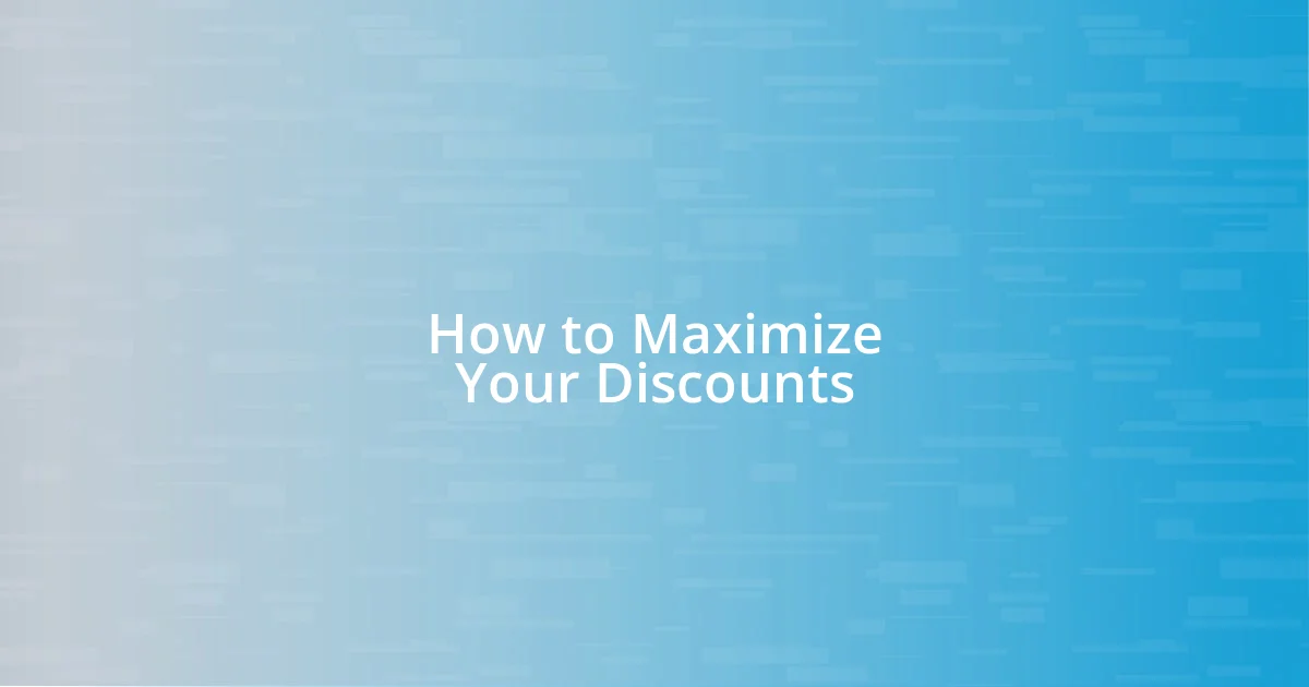 How to Maximize Your Discounts