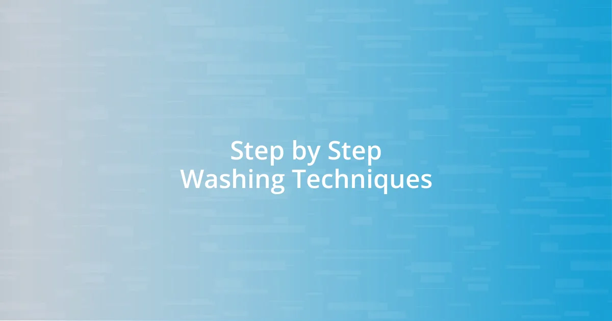 Step by Step Washing Techniques