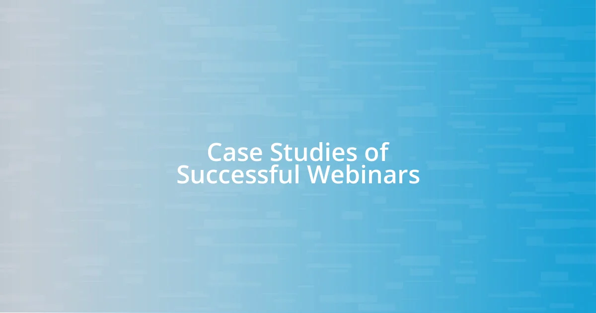 Case Studies of Successful Webinars