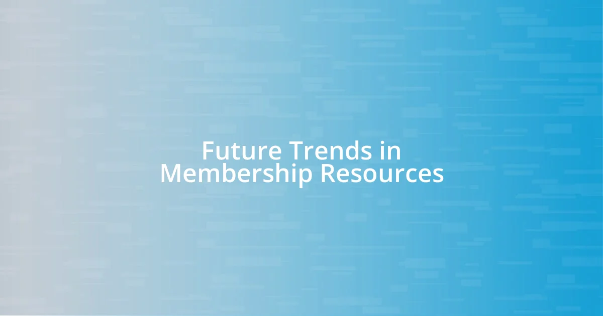 Future Trends in Membership Resources