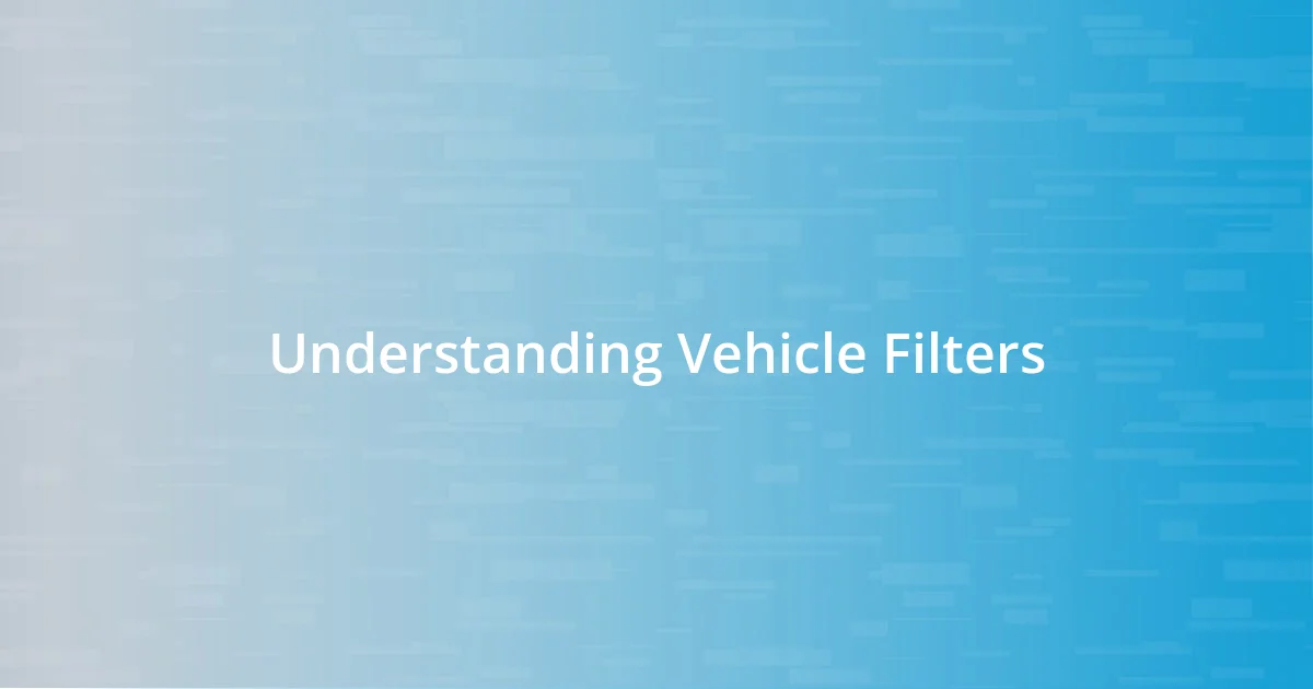 Understanding Vehicle Filters