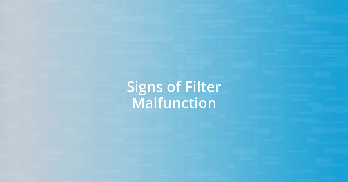 Signs of Filter Malfunction