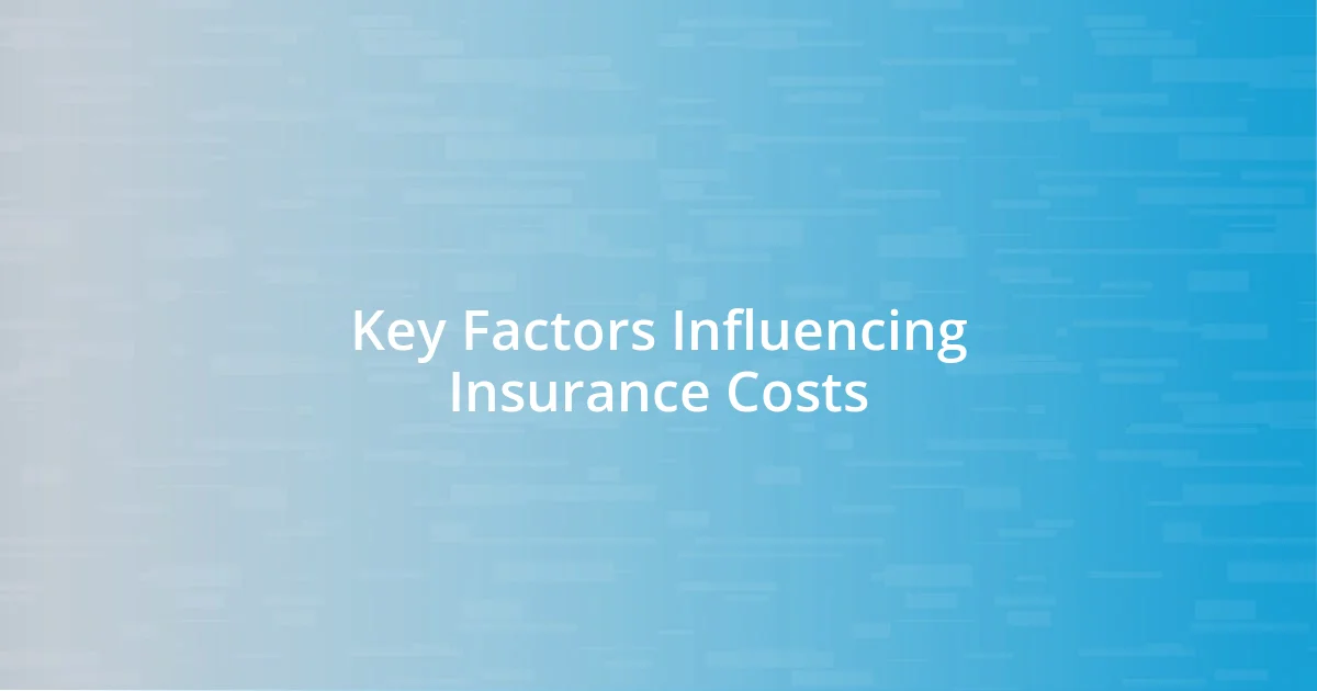 Key Factors Influencing Insurance Costs