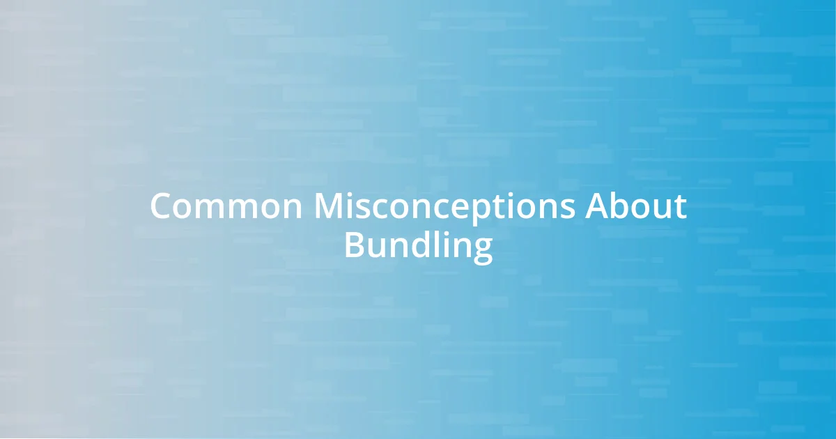 Common Misconceptions About Bundling