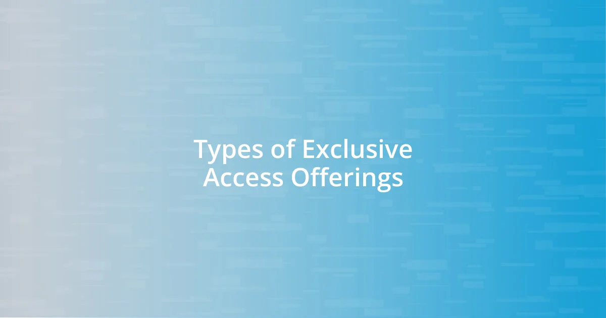 Types of Exclusive Access Offerings