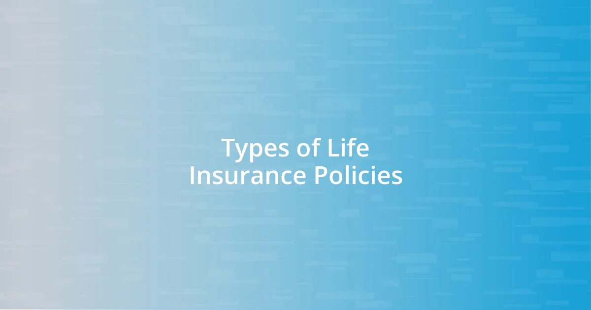 Types of Life Insurance Policies