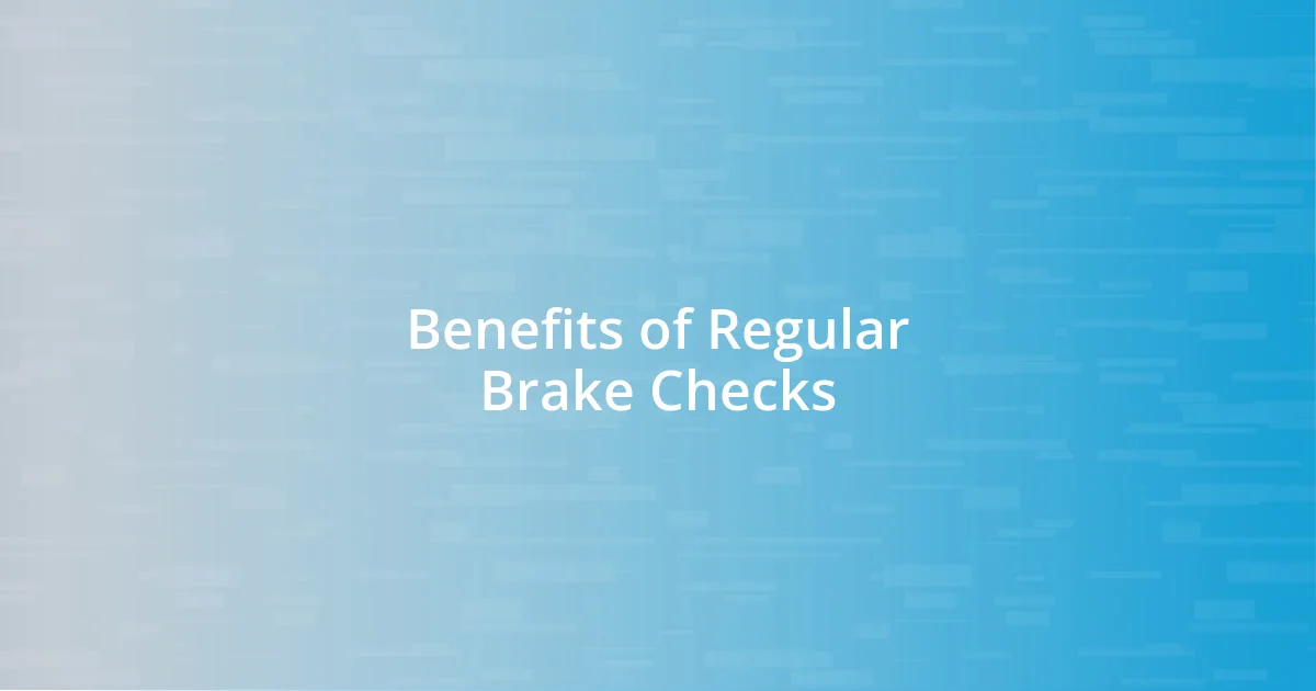 Benefits of Regular Brake Checks