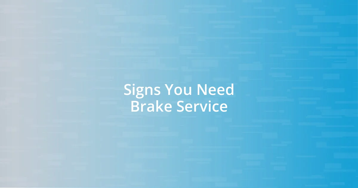 Signs You Need Brake Service