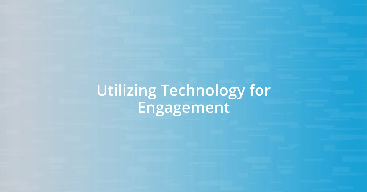 Utilizing Technology for Engagement