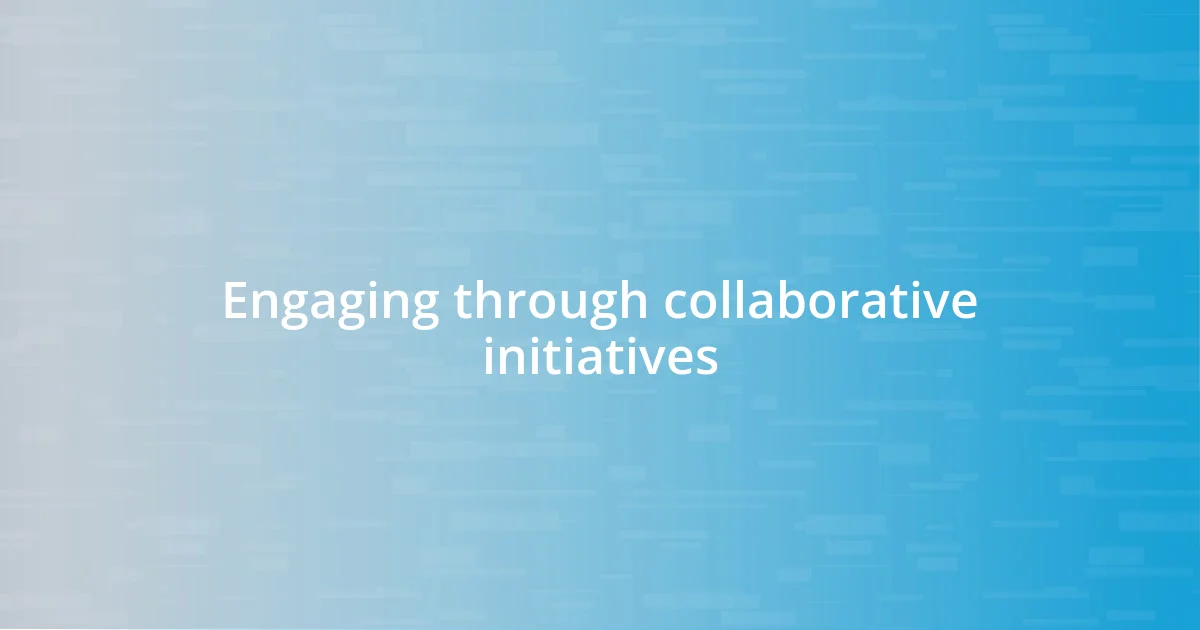 Engaging through collaborative initiatives