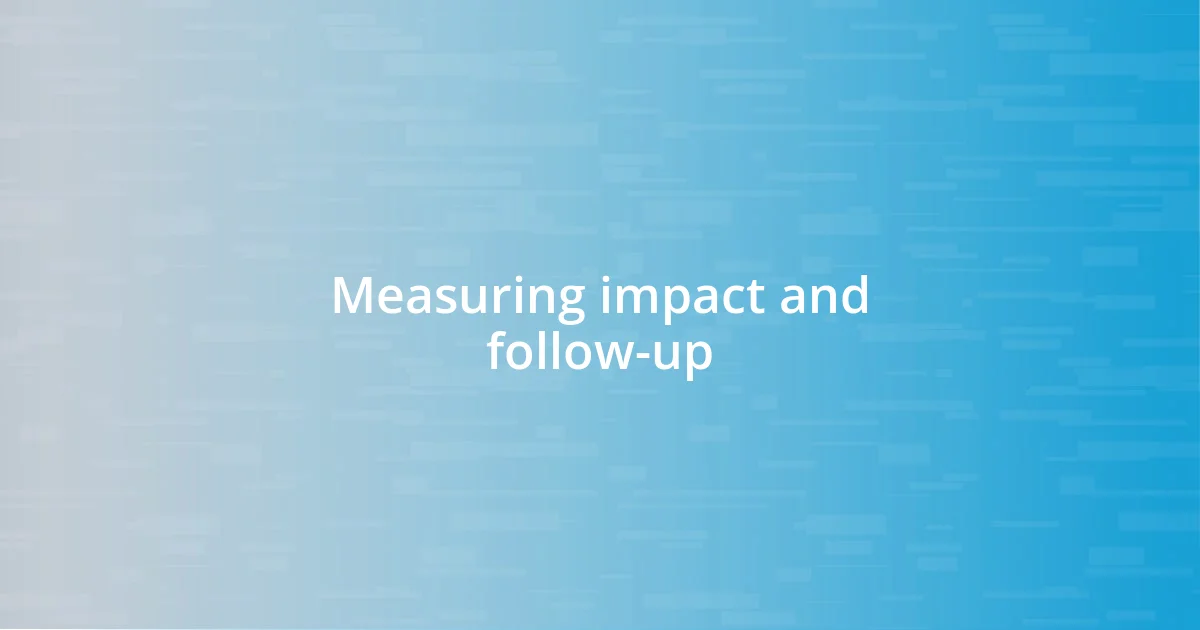 Measuring impact and follow-up