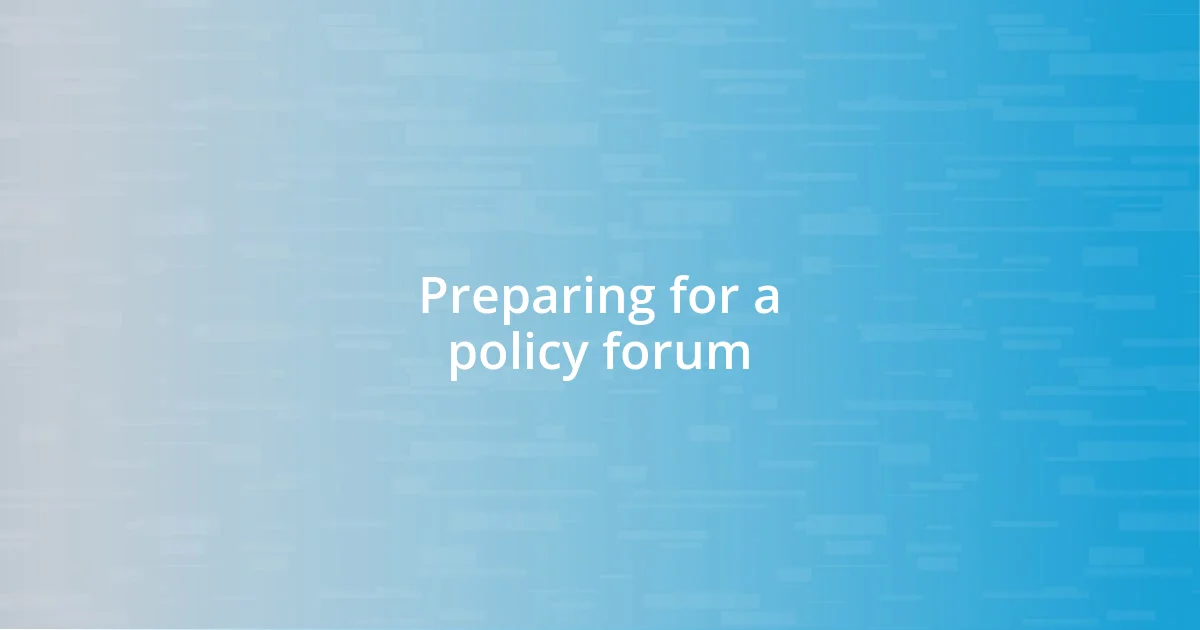 Preparing for a policy forum