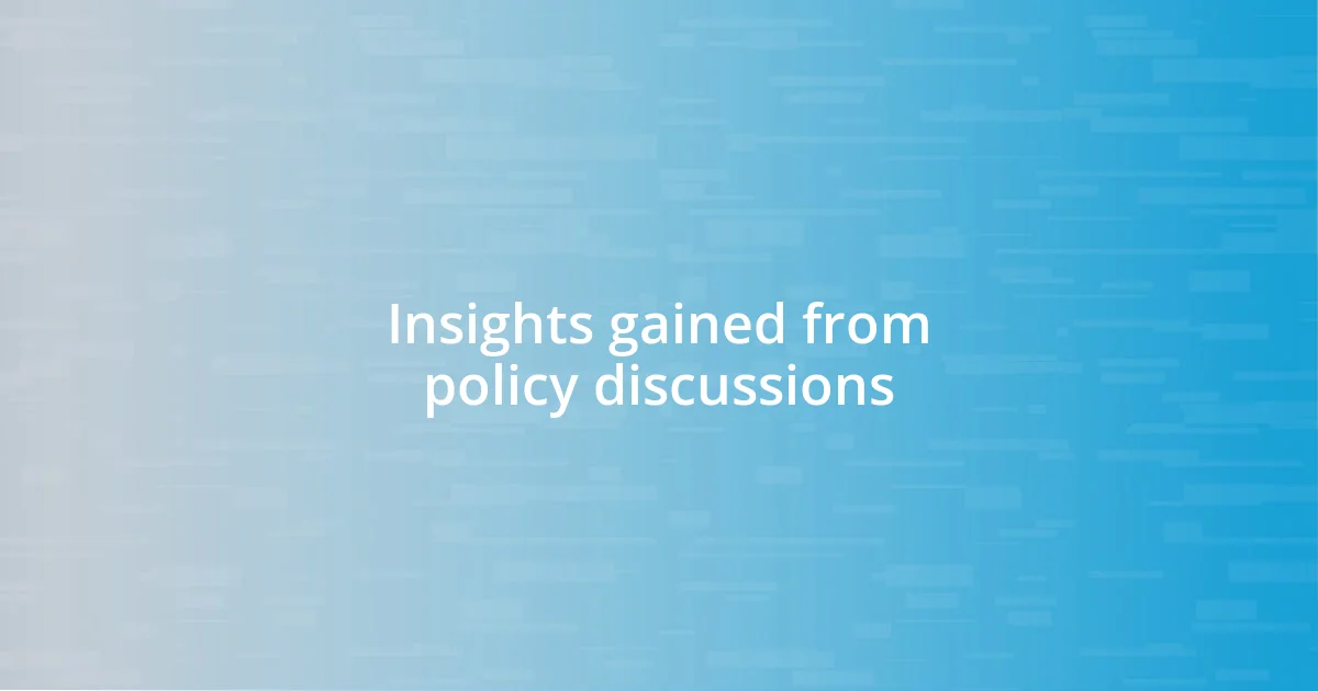 Insights gained from policy discussions