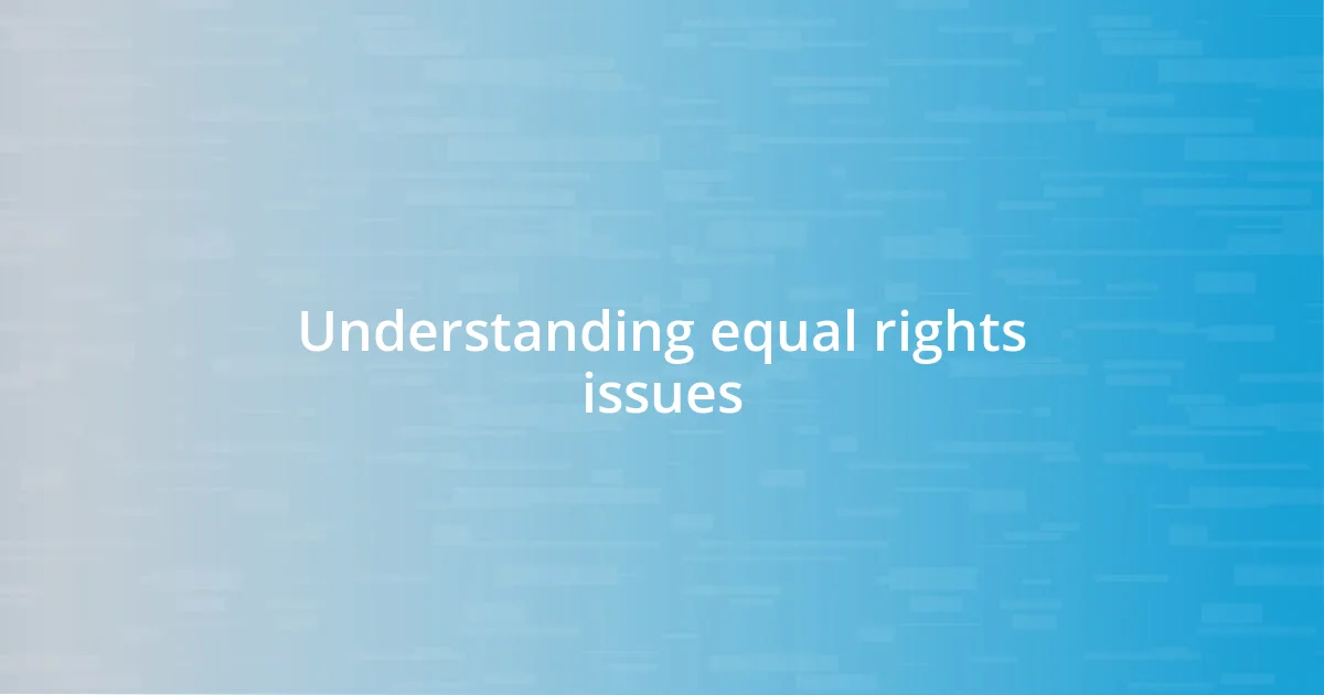 Understanding equal rights issues