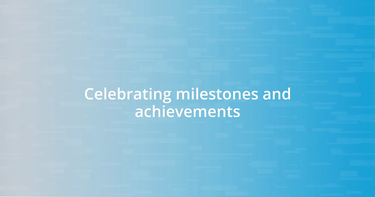 Celebrating milestones and achievements