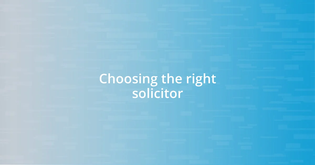 Choosing the right solicitor