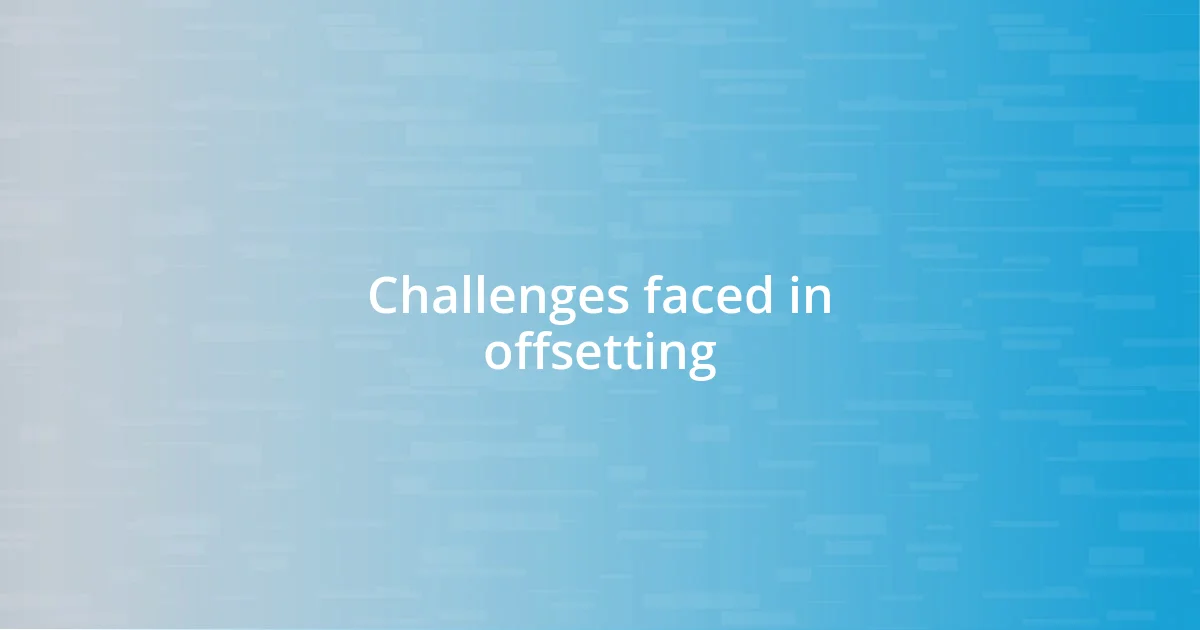 Challenges faced in offsetting