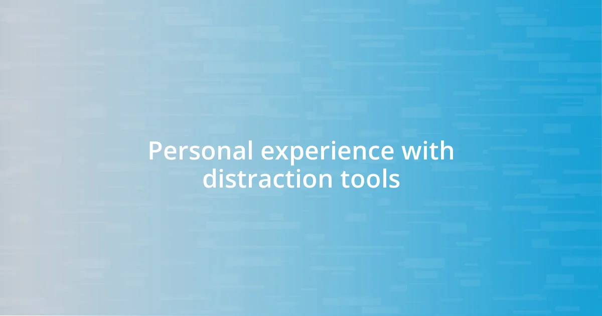 Personal experience with distraction tools