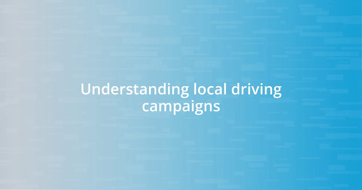 Understanding local driving campaigns