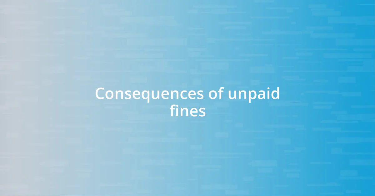 Consequences of unpaid fines