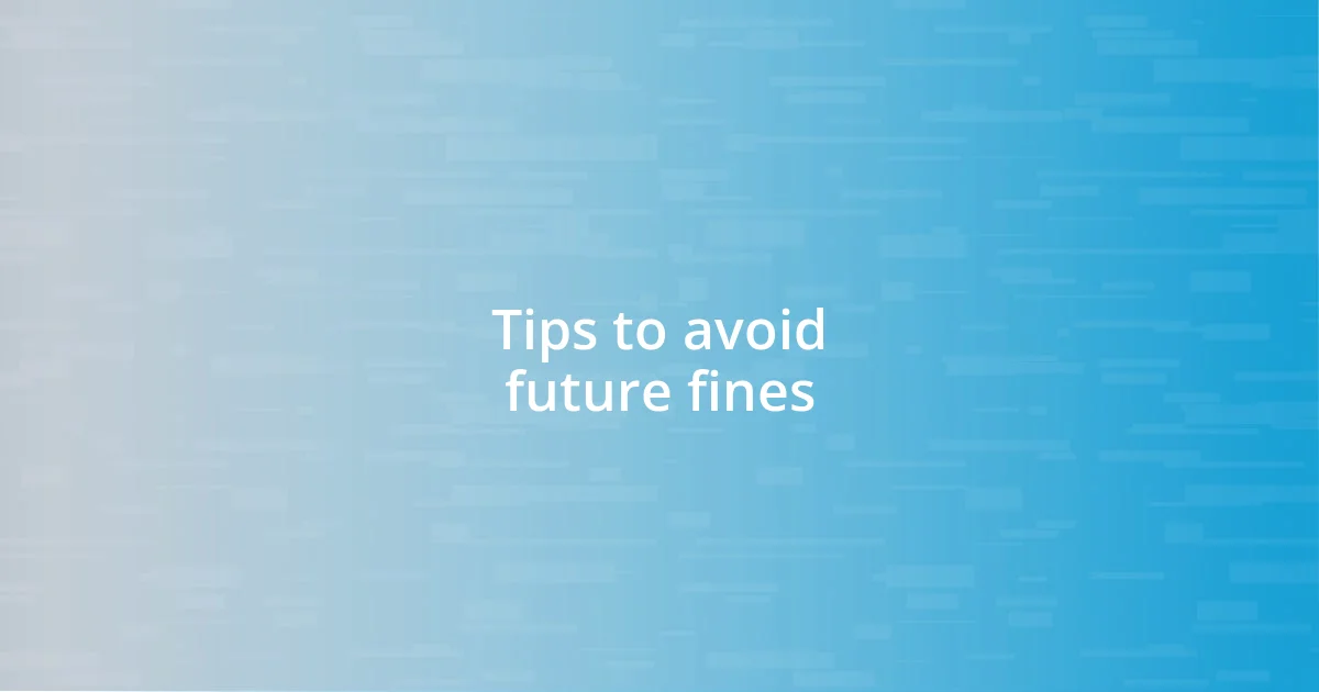 Tips to avoid future fines