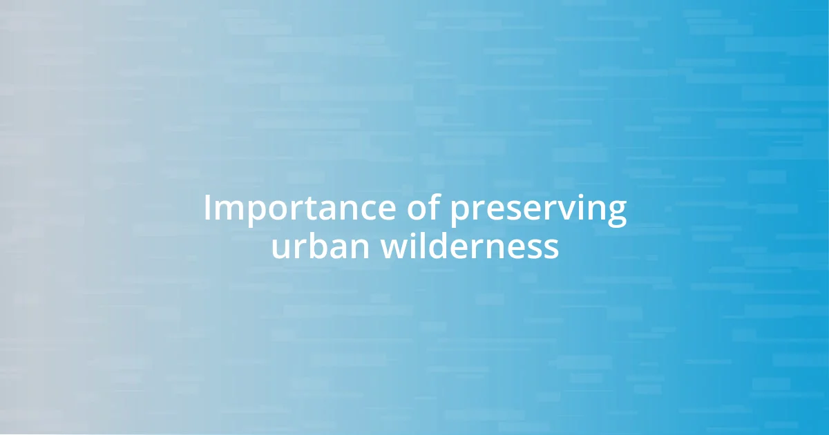 Importance of preserving urban wilderness