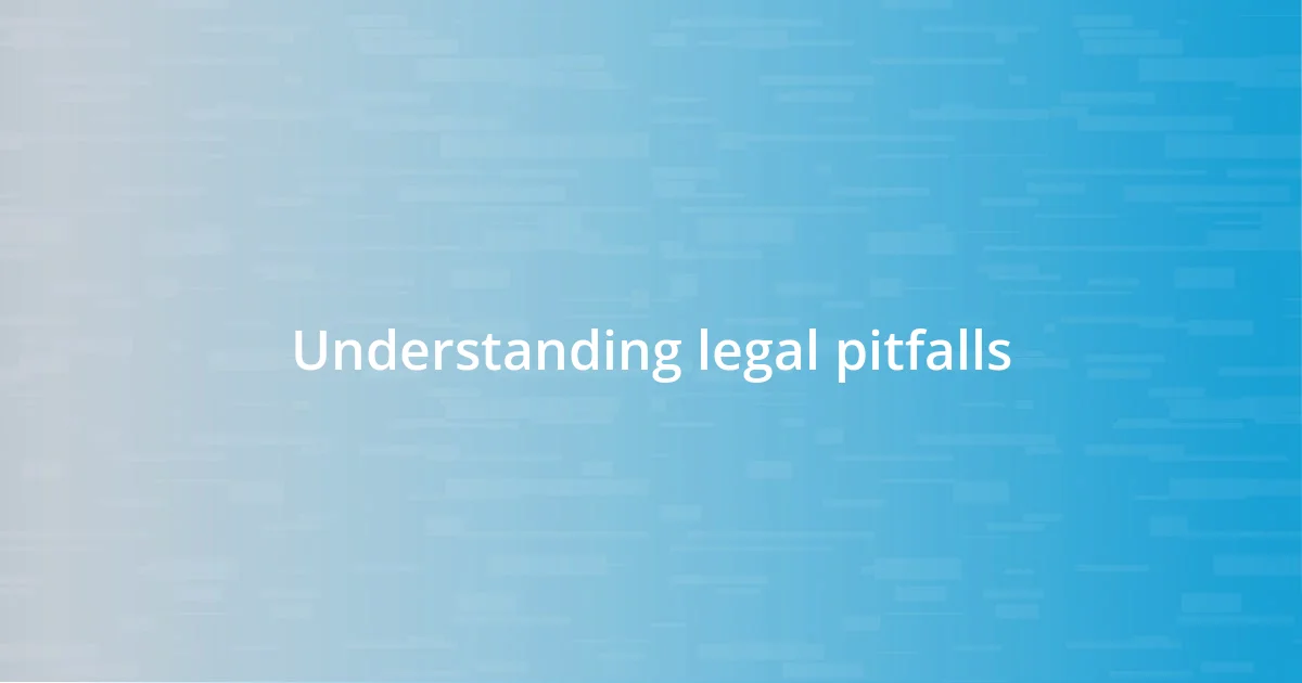 Understanding legal pitfalls