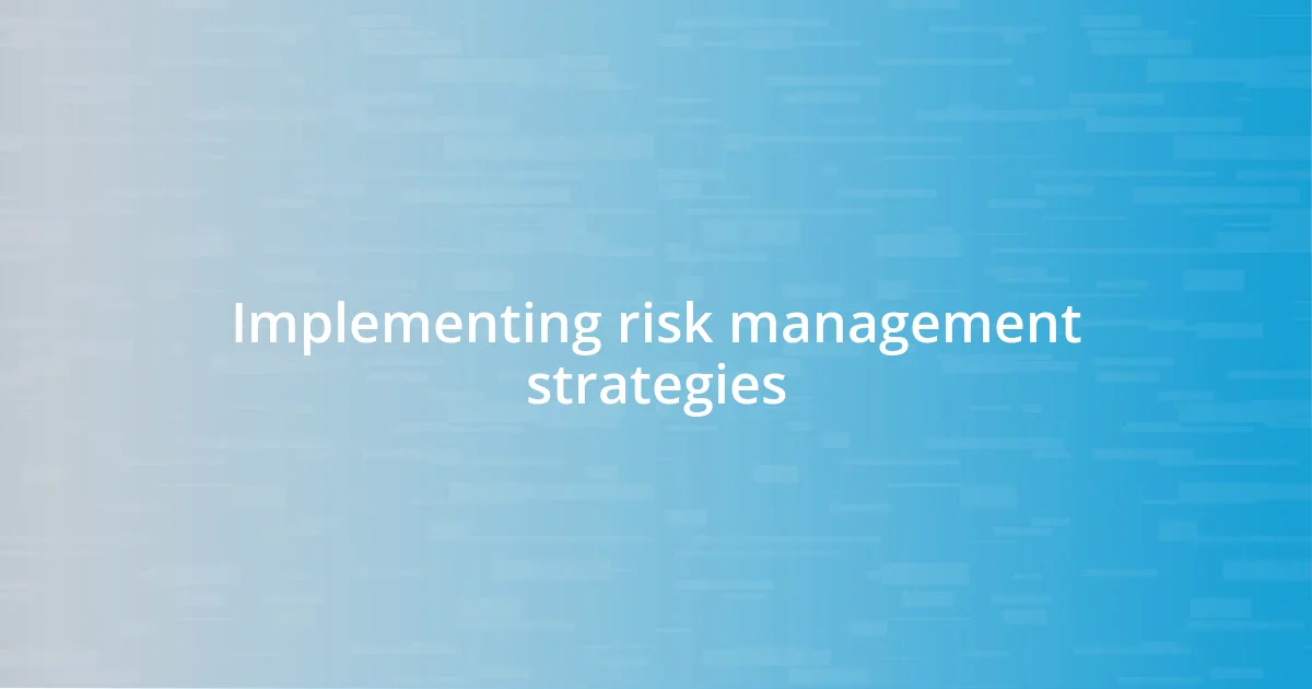 Implementing risk management strategies