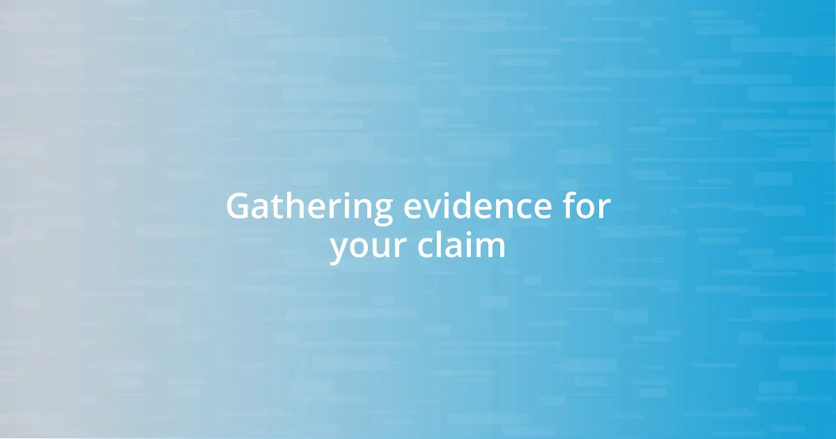 Gathering evidence for your claim