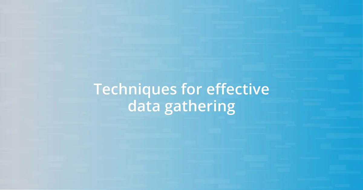 Techniques for effective data gathering