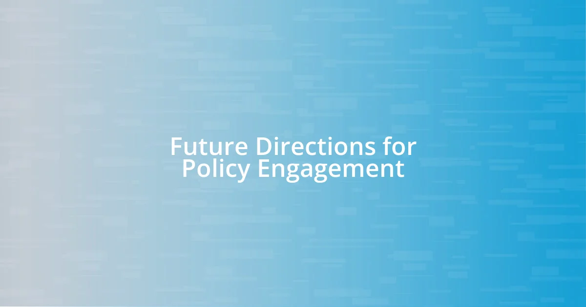 Future Directions for Policy Engagement