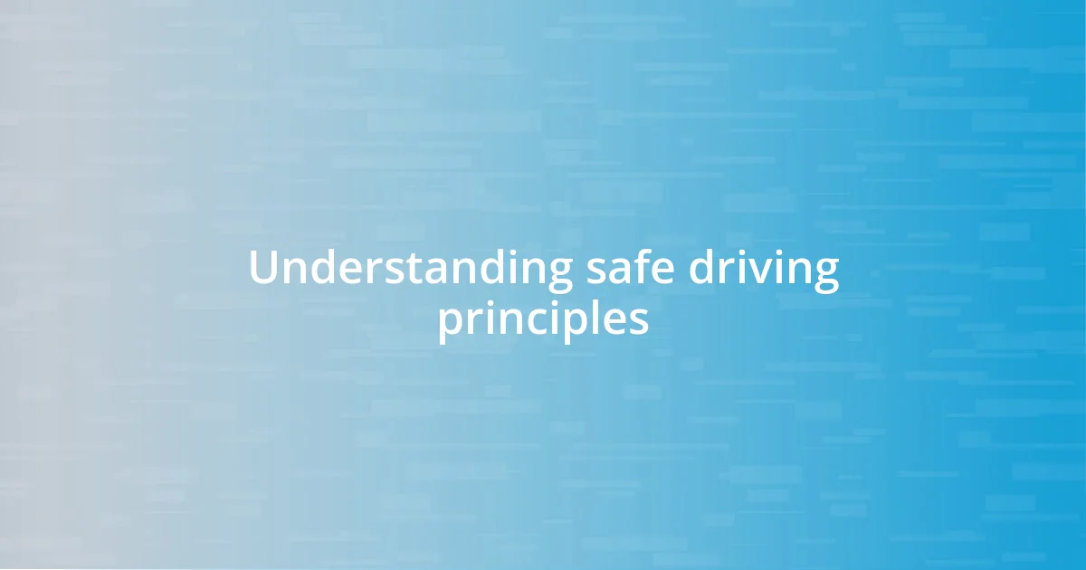 Understanding safe driving principles