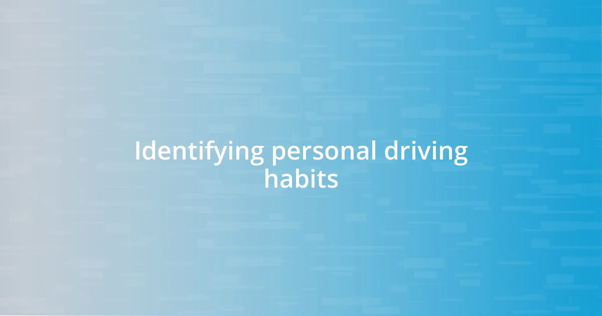 Identifying personal driving habits